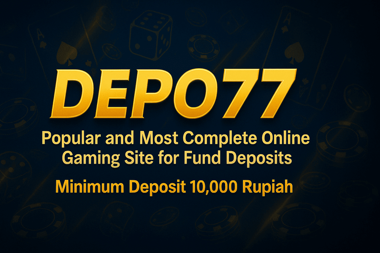 DEPO77: Popular and Most Complete Online Gaming Site for Fund Deposits